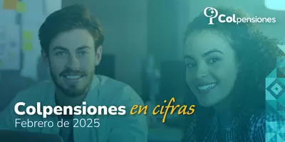 Colpensiones presenta cifras clave sobre pensiones y BEPS durante febrero de 2025